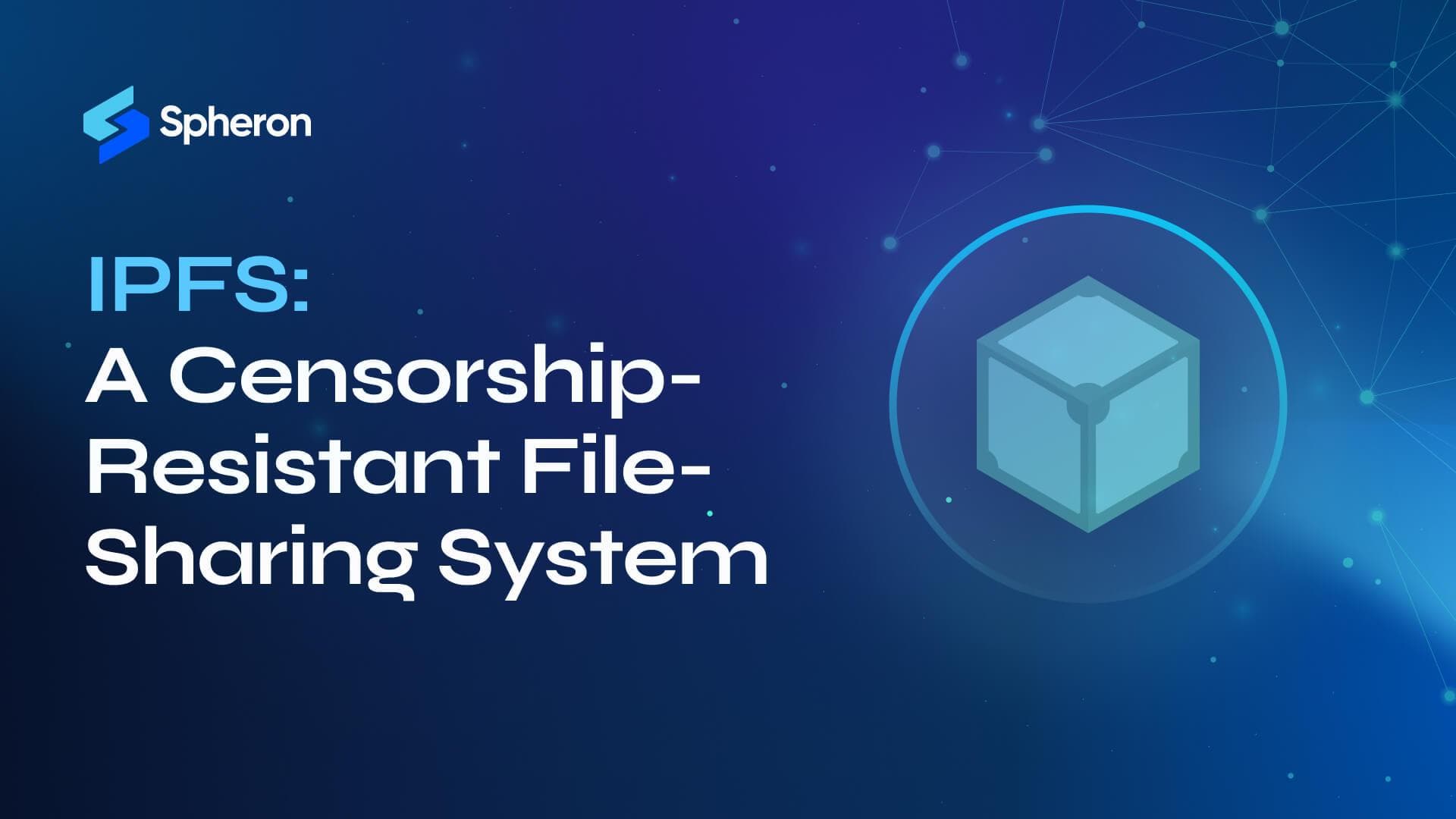 IPFS: A Censorship-Resistant File-Sharing System