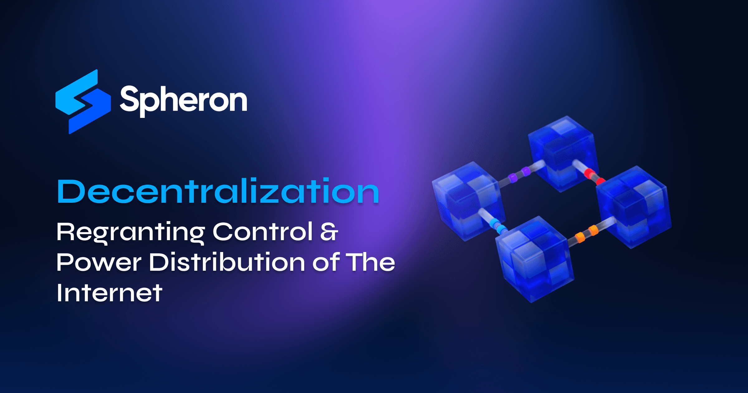 Decentralization: Regranting Control & Power Distribution of The Internet