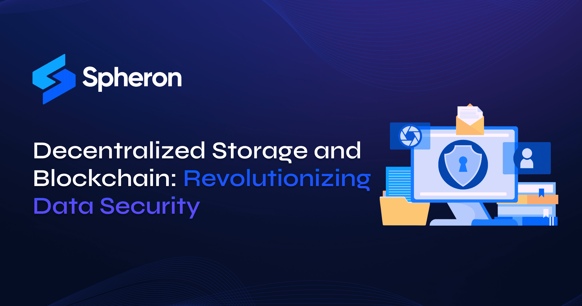 Decentralized Storage and Blockchain: Revolutionizing Data Security