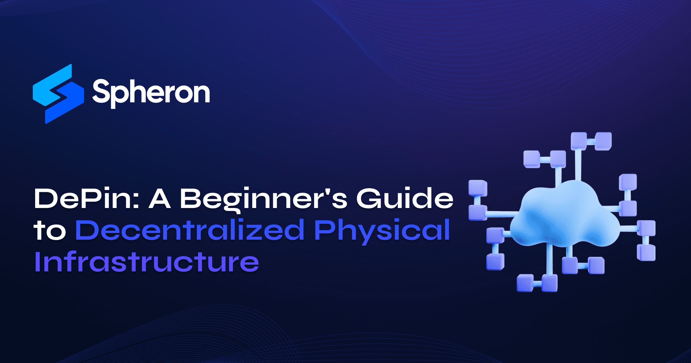DePin: A Beginner's Guide to Decentralized Physical Infrastructure