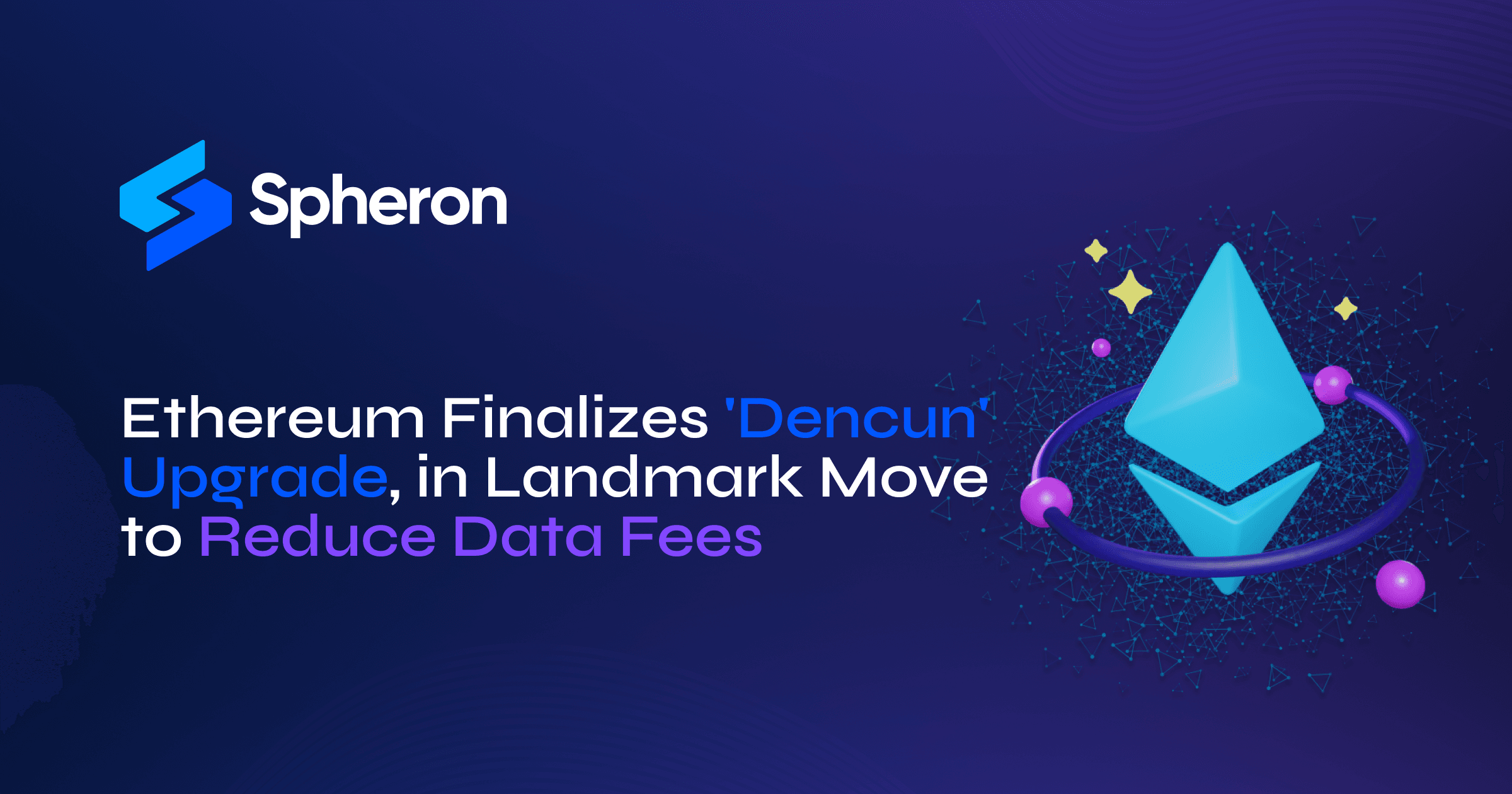 Ethereum Finalizes 'Dencun' Upgrade Reducing Data Fees