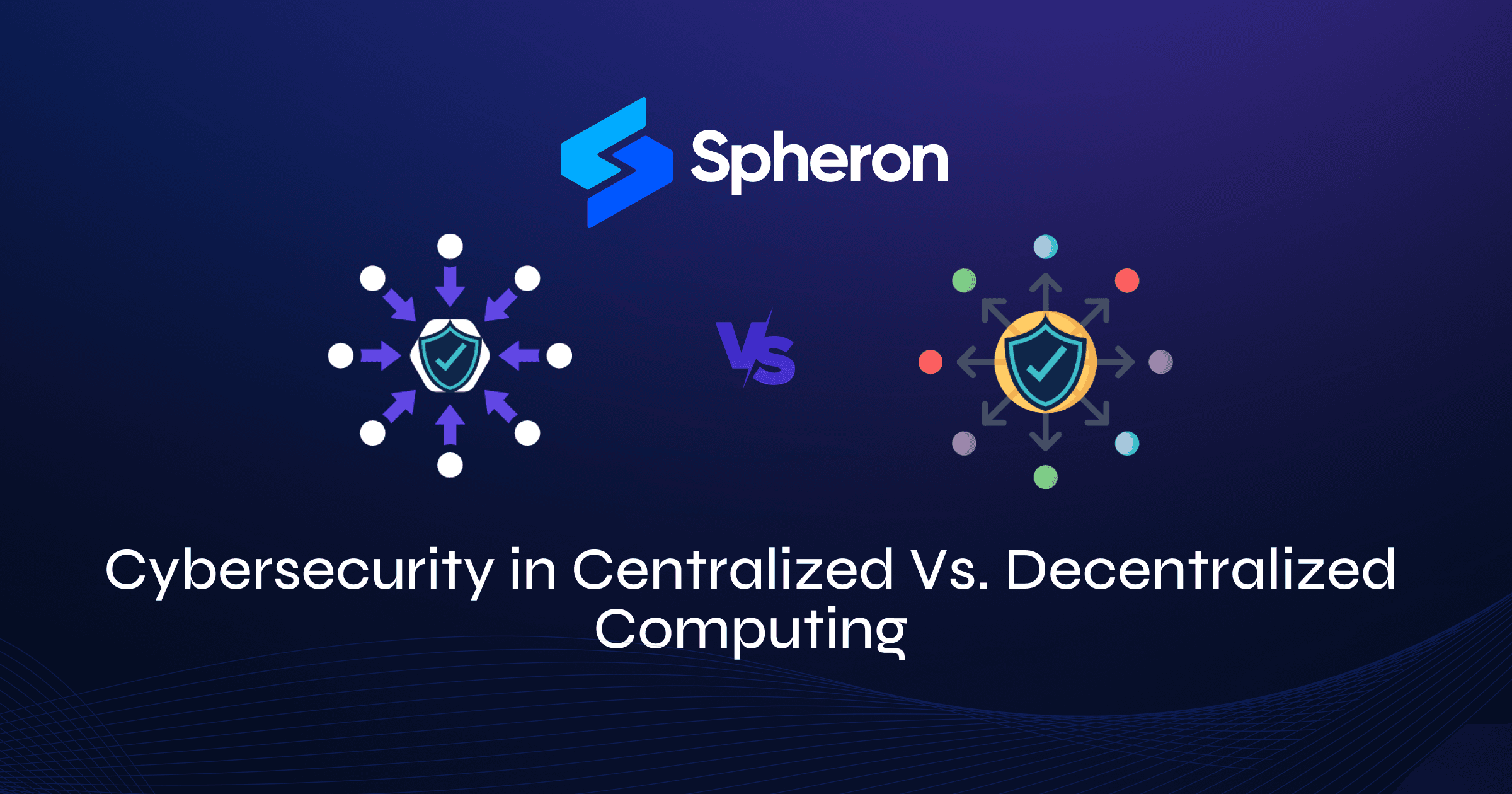Cybersecurity in Centralized Vs. Decentralized Computing