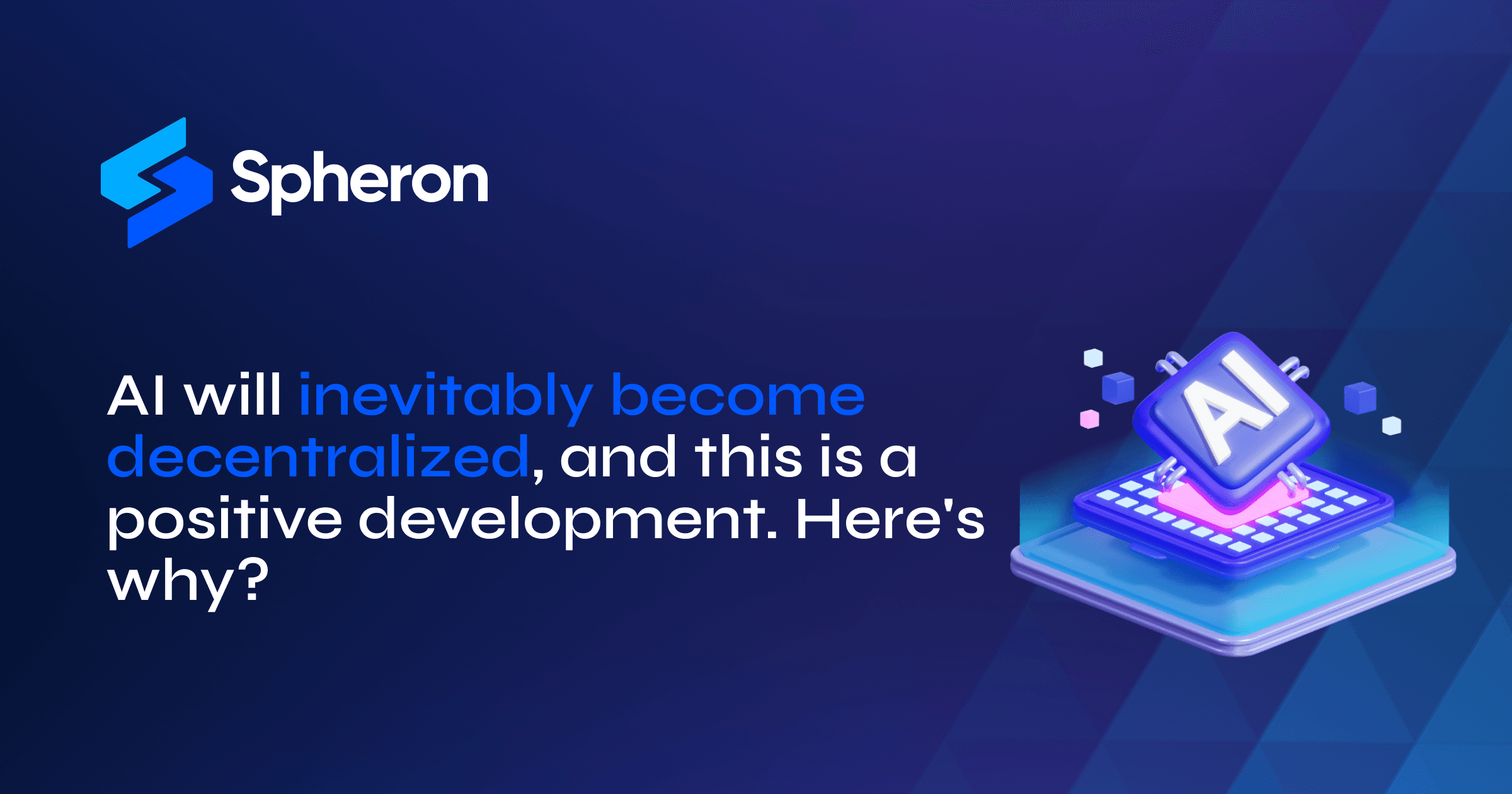 AI will inevitably become decentralized, and this is a positive development. Here's why