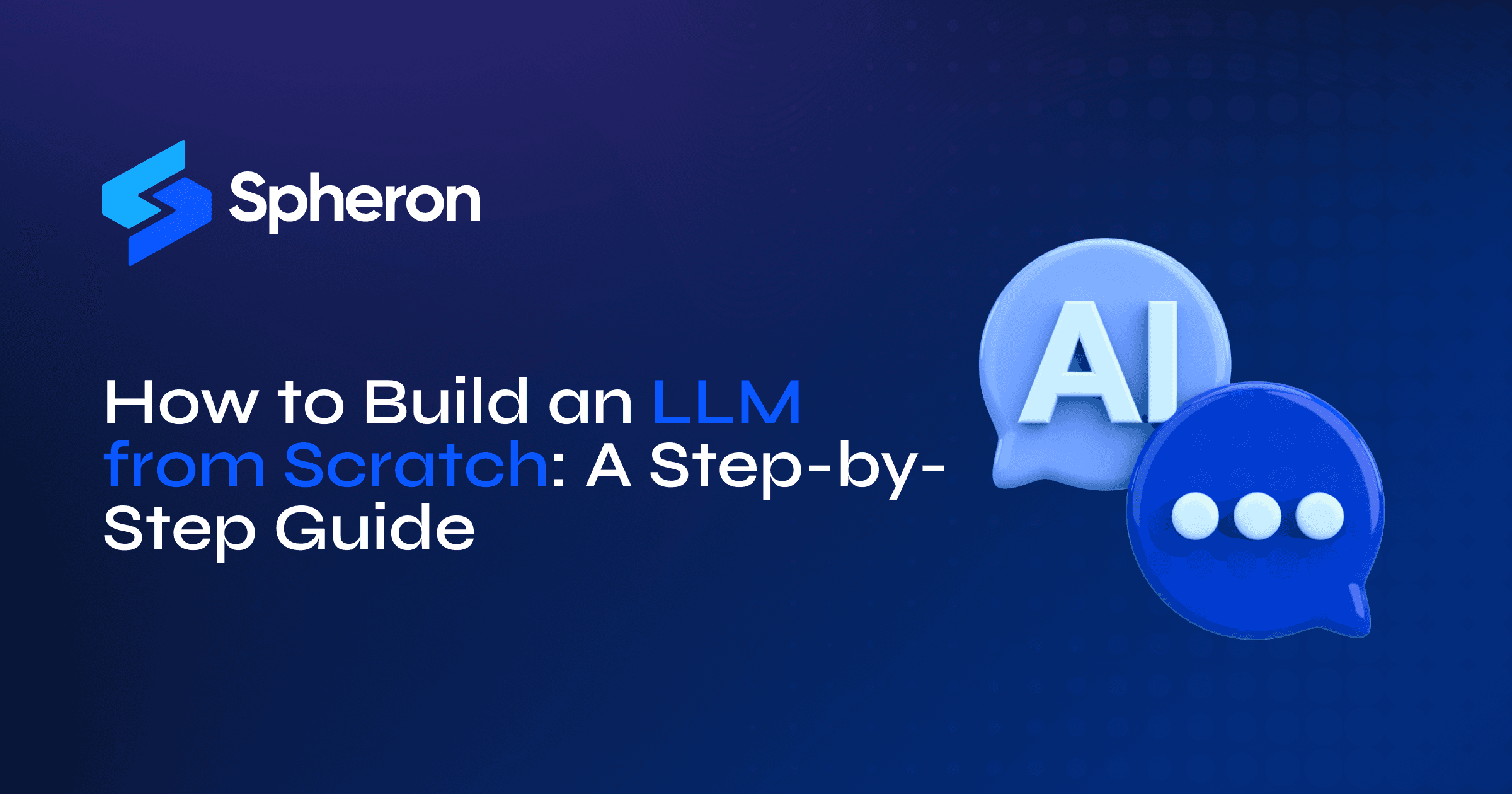 How to Build an LLM from Scratch: A Step-by-Step Guide