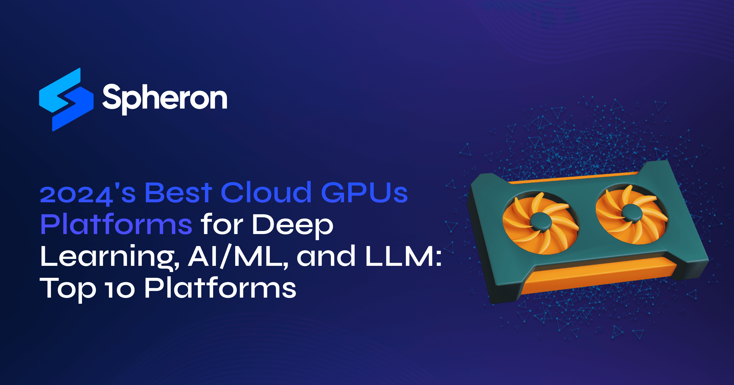 2024's Best Cloud GPUs Platforms for Deep Learning, AI/ML, and LLM: Top 10 Platforms