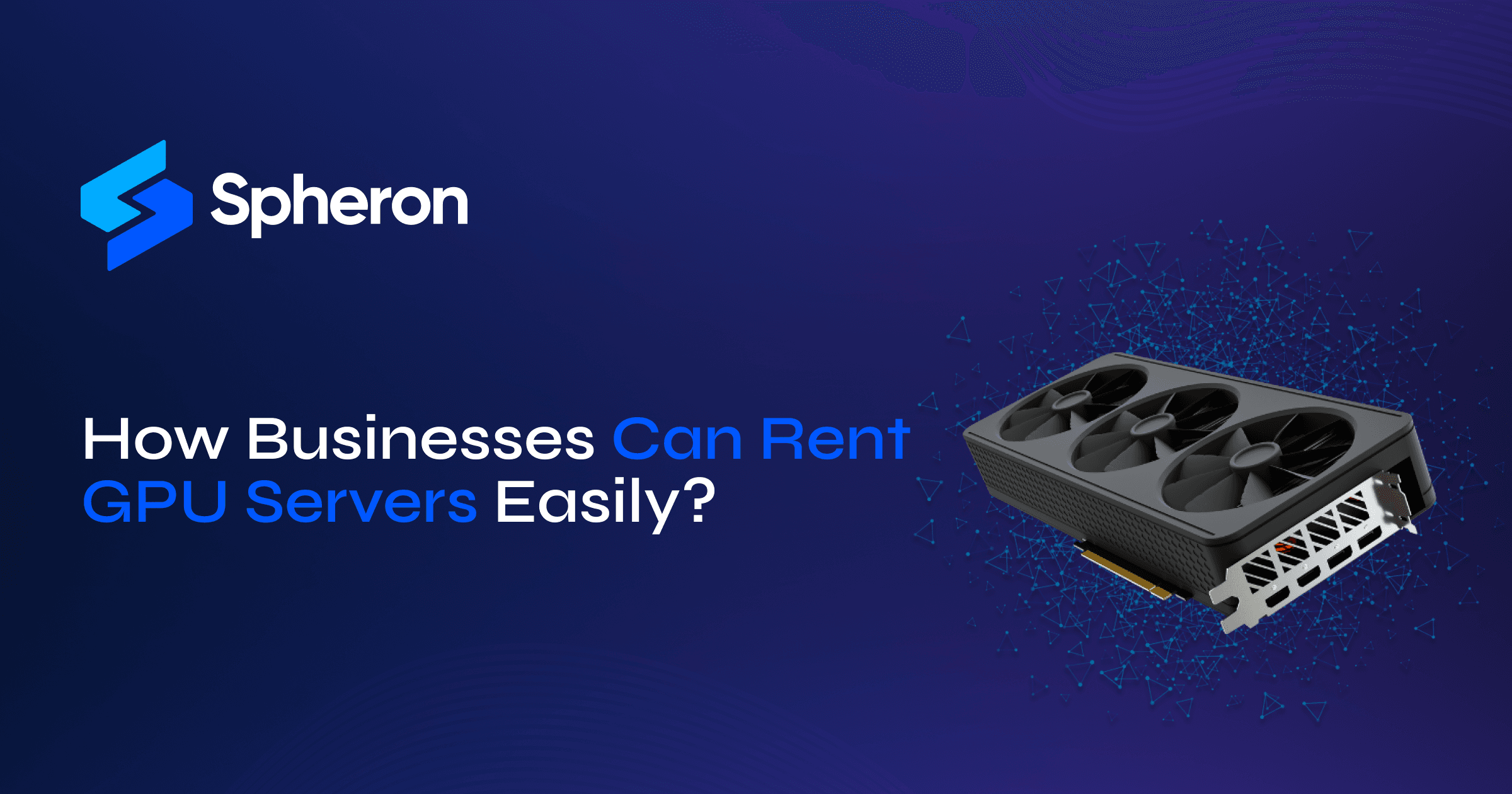 How Businesses Can Rent GPU Servers Easily?