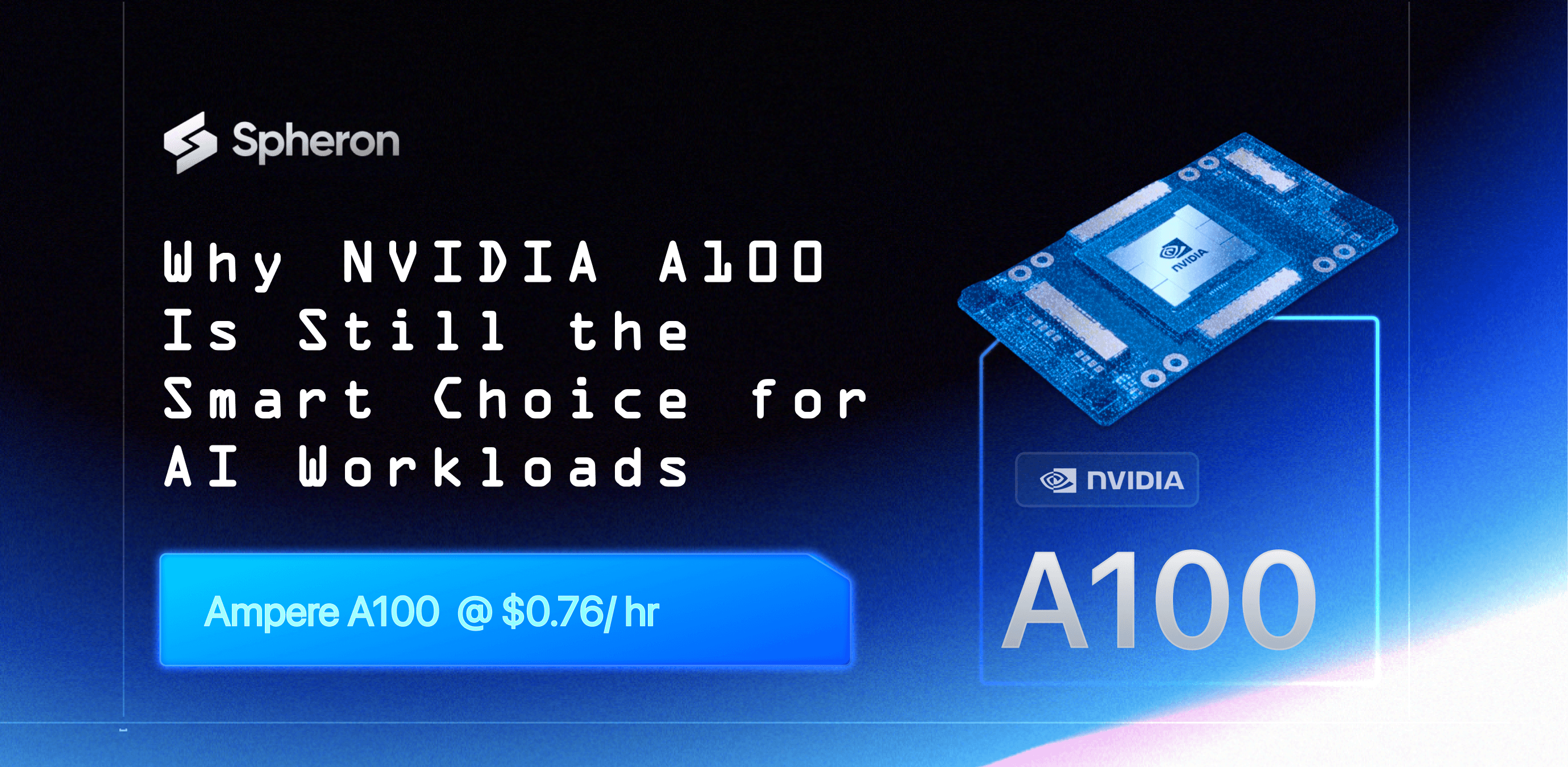 Rent $10,000+ NVIDIA A100 GPUs at $0.76/hour on Spheron AI